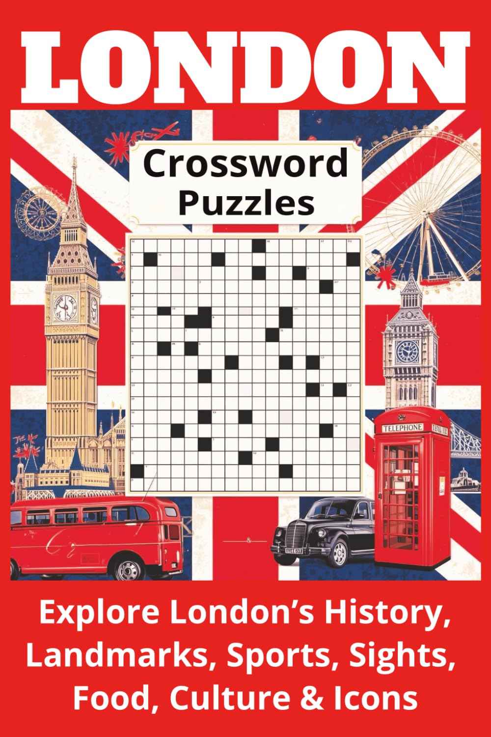 London Crossword Puzzle Book: 60 Fun & Challenging Crossword Puzzles Featuring London Landmarks, History, Culture, Neighborhoods, Sports & British ... Crosswords for Adults, Seniors, and Travelers