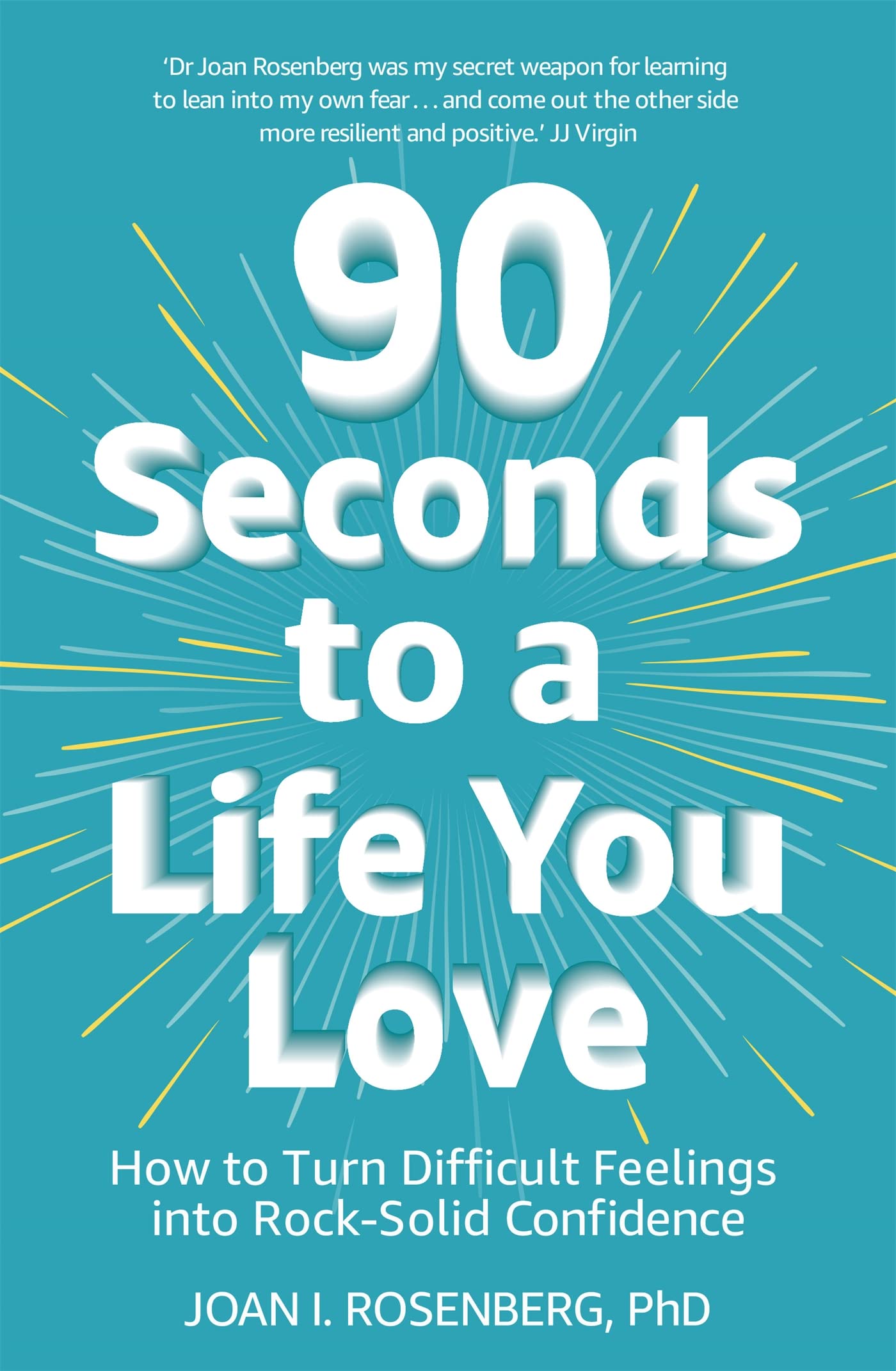 90 Seconds to a Life You Love: How to Turn Difficult Feelings in