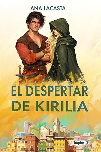 El despertar de Kirilia: Segundo libro de la bilogía Impíos. Desenlace de la historia de Anaxel, donde encontrarás: lucha, traiciones, amor, nuevos ... y grandes amistades (Spanish Edition)