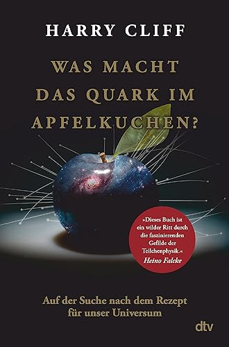 Was macht das Quark im Apfelkuchen?: Auf der Suche nach dem Rezept für unser Universum | Vom Big Bang zum Higgs-Boson