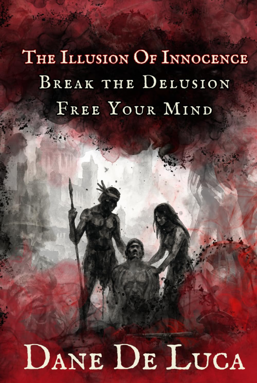 The Illusion of Innocence: Break the Delusion. Free Your Mind.