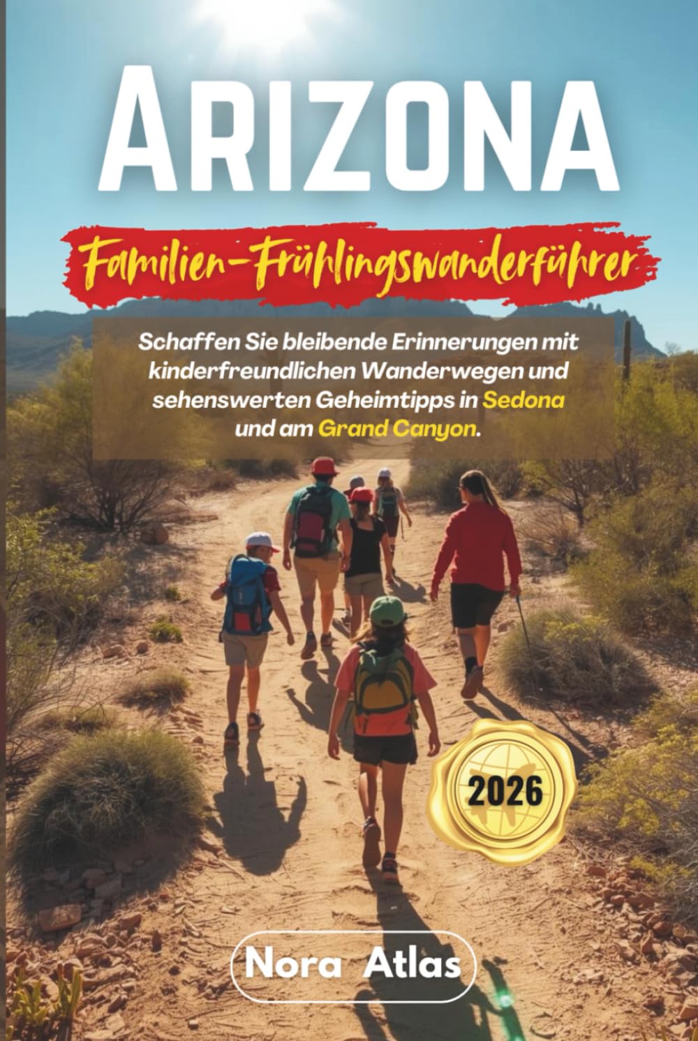 Arizona Familien-Frühlingswanderführer 2026: Schaffen Sie bleibende Erinnerungen mit kinderfreundlichen Wanderwegen und sehenswerten Geheimtipps in Sedona und am Grand Canyon