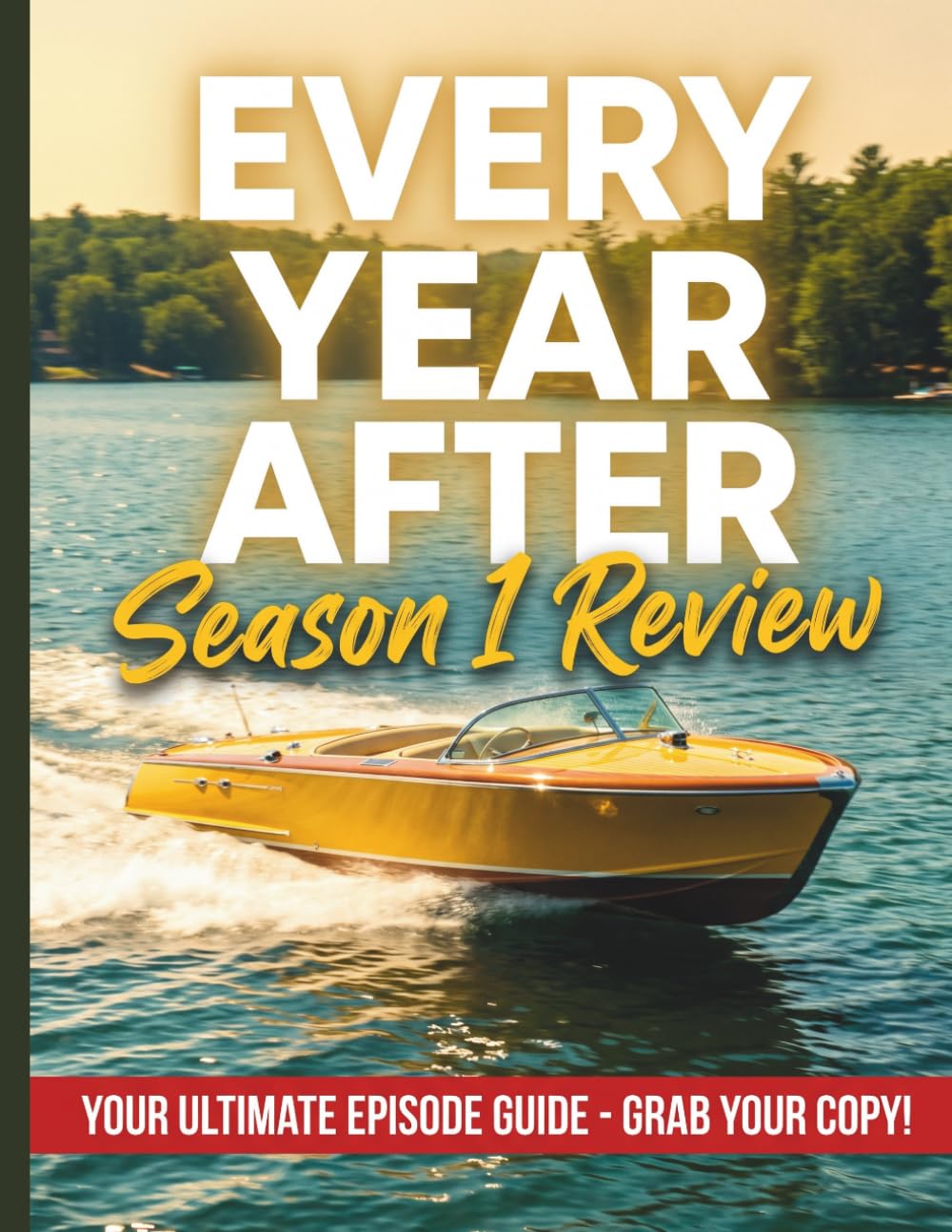Every Year After Season 1 Review: An Unofficial Companion Guide, Episode Breakdowns, Character Arcs, and Thematic Analysis of the Hit Show