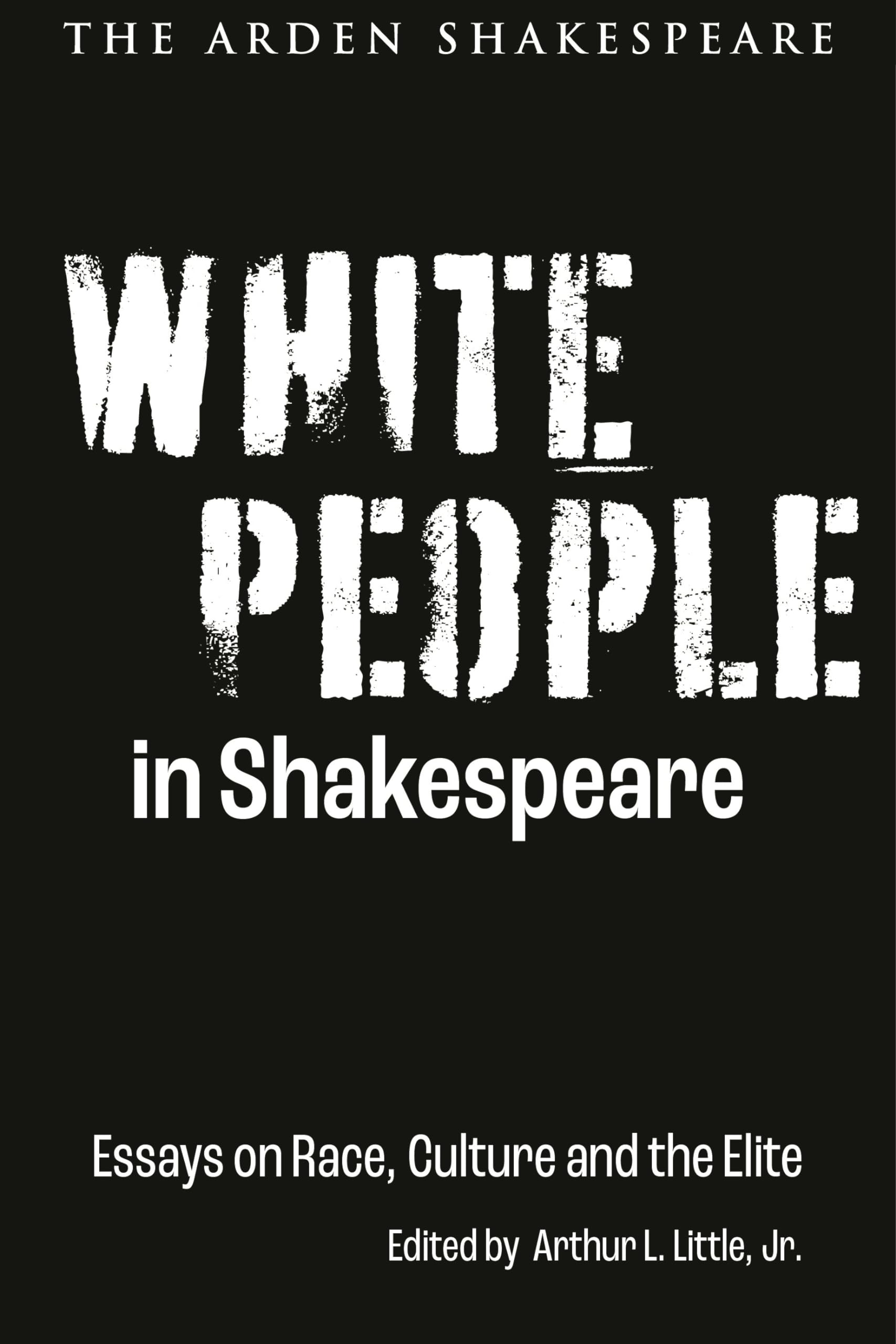 White People in Shakespeare: Essays on Race, Culture and the Elite (Shakespeare and Social Justice)