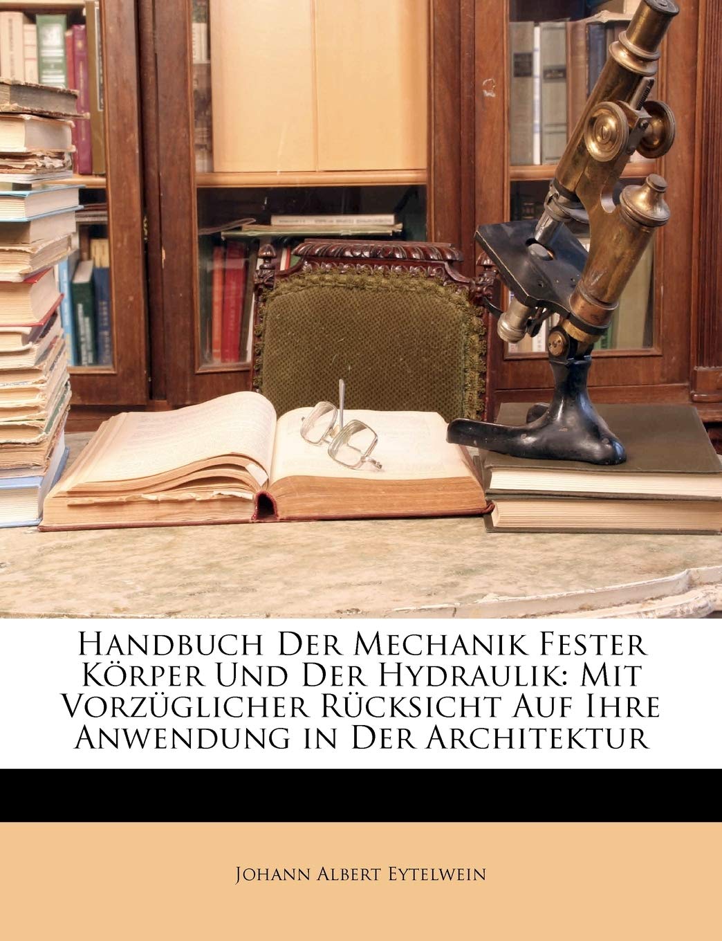 Handbuch Der Mechanik Fester Körper Und Der Hydraulik: Mit Vorzüglicher Rücksicht Auf Ihre Anwendung in Der Architektur