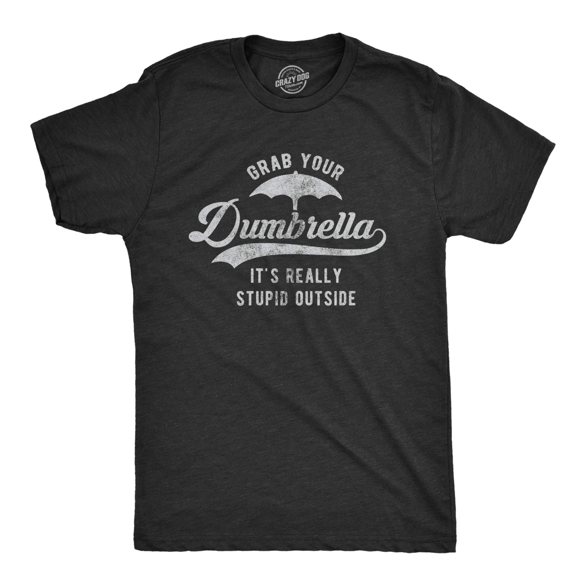 Crazy Dog T-ShirtsMens Grab Your Dumbrella It's Really Stupid Outside Tshirt Funny Sarcastic Novelty Tee