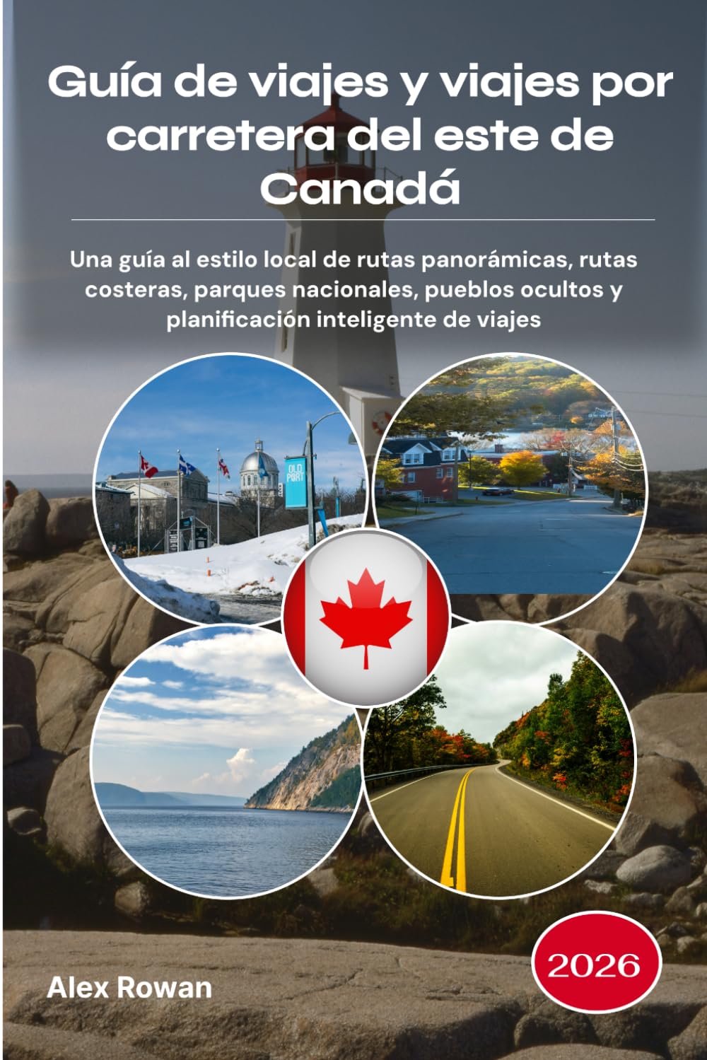 Guía de viajes y viajes por carretera del este de Canadá 2026: Una guía al estilo local de rutas panorámicas, rutas costeras, parques nacionales, pueblos ocultos y planificación inteligente de viajes