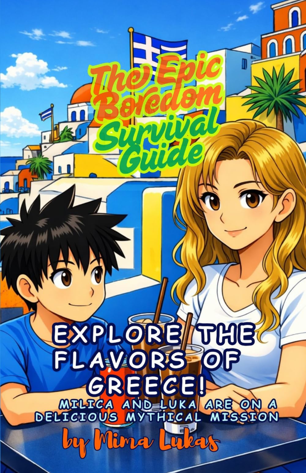 EXPLORE THE FLAVORS OF GREECE!: Safe Children's Cookbook (No Raw Meat or Eggs) Featuring Comic Step-by-Step Guides to Traditional Greek Recipes. (Epic Boredom Survival Guidebooks)
