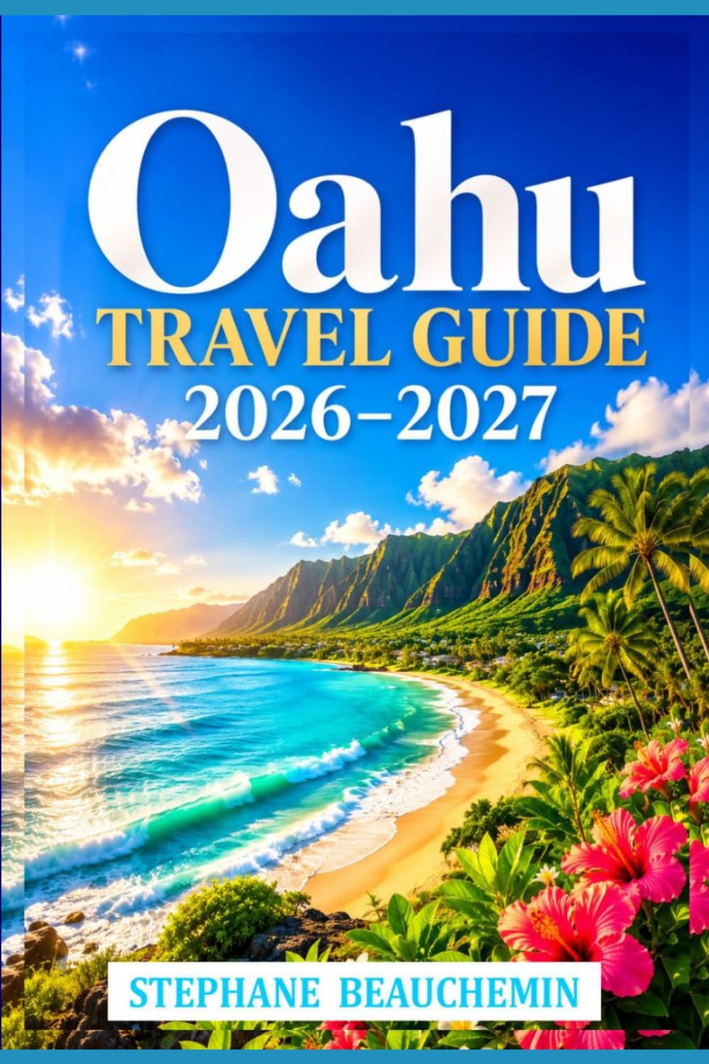 Oahu Travel Guide 2026–2027: Explore Hawaii’s Like a Local with Beaches, Food & Adventure Spots