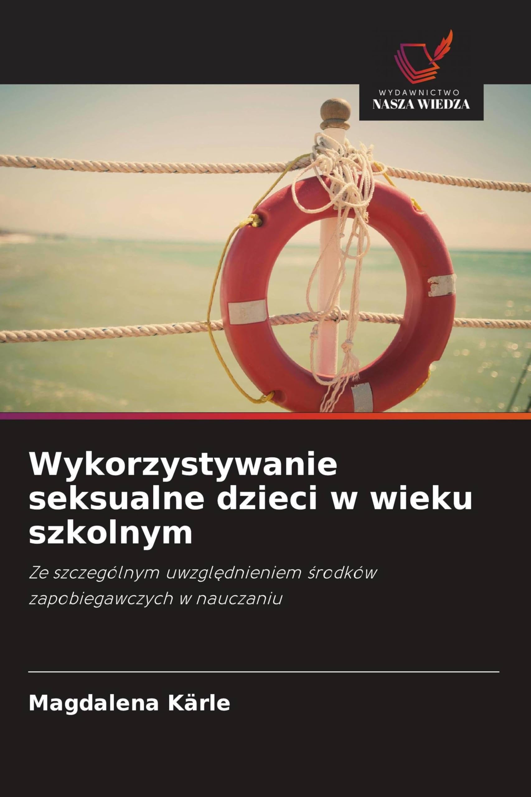 Wykorzystywanie seksualne dzieci w wieku szkolnym: Ze szczególnym uwzgl¿dnieniem ¿rodków zapobiegawczych w nauczaniu