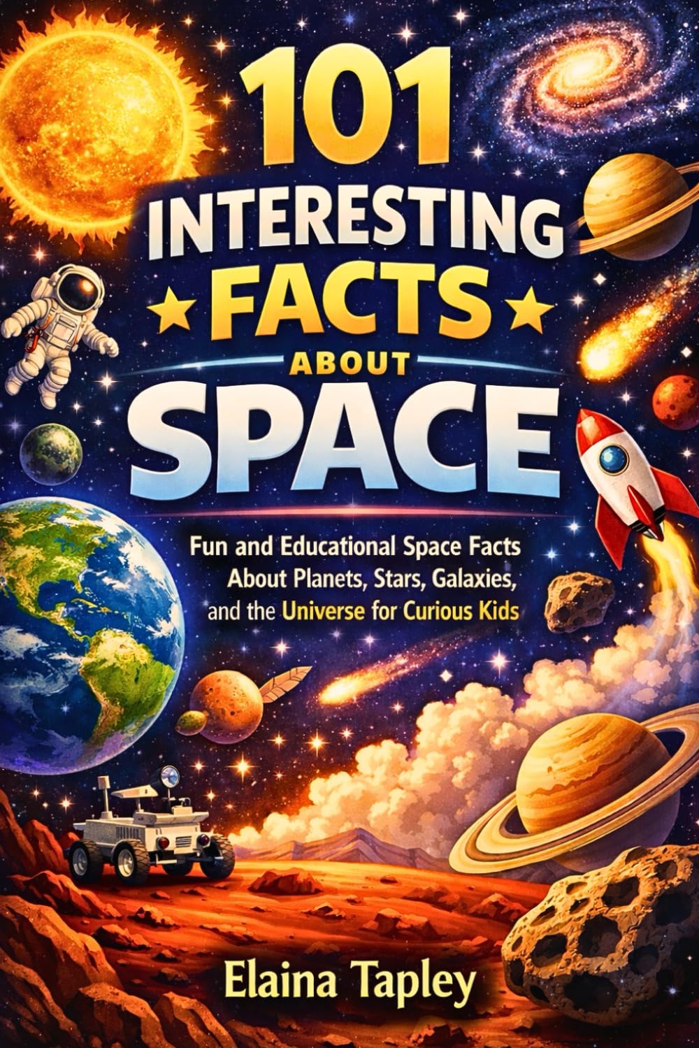 101 Interesting Facts About Space: Fun and Educational Space Facts About Planets, Stars, Galaxies, and the Universe for Curious Kids