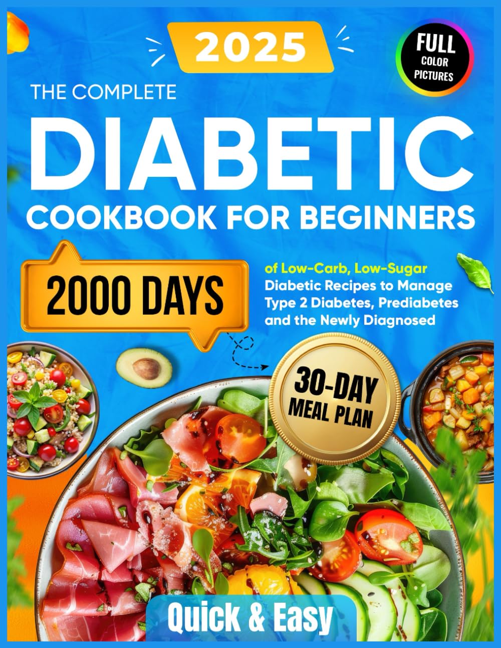 The Complete Diabetic Cookbook for Beginners: 2000 Days of Quick & Easy Low-Carb, Low-Sugar Diabetic Recipes with a 30-Day Meal Plan to Manage Type 2 Diabetes, Prediabetes and the Newly Diagnosed