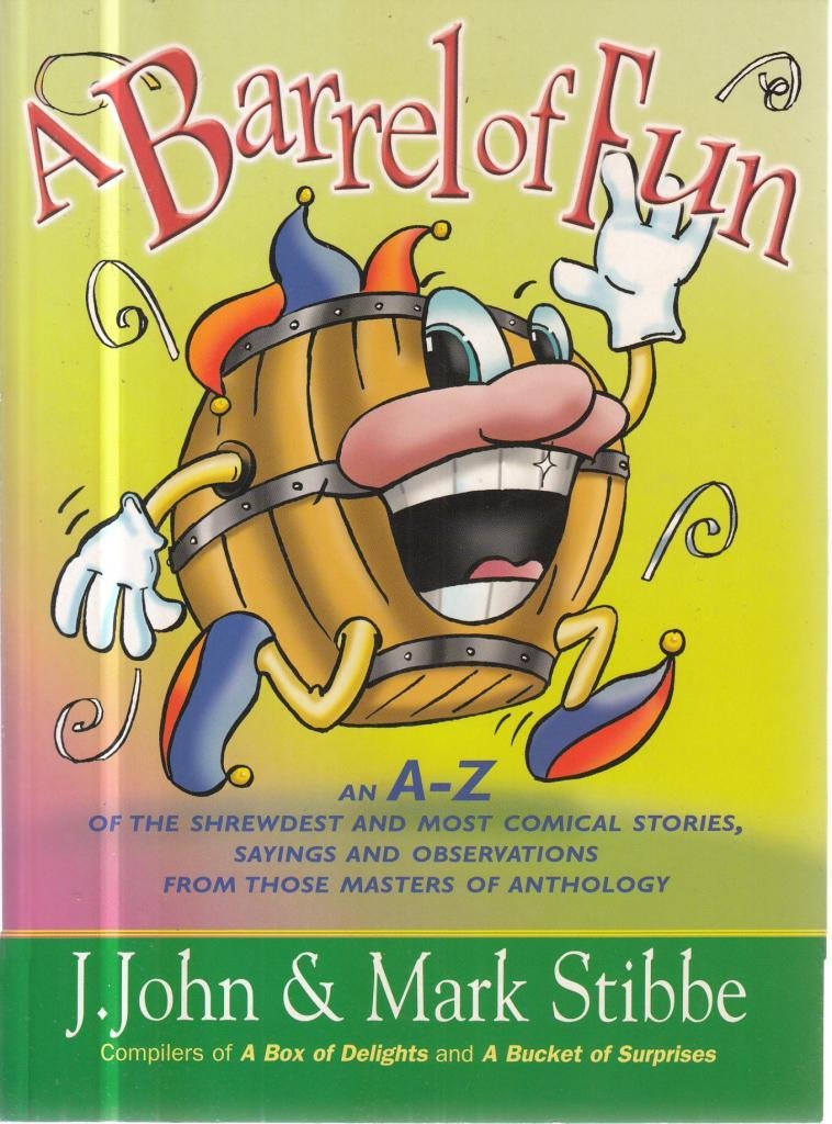A Barrel of Fun: An A-Z Of The Shrewdest And Most Comical Stories, Sayings And Observations From Those Masters Of Anthology