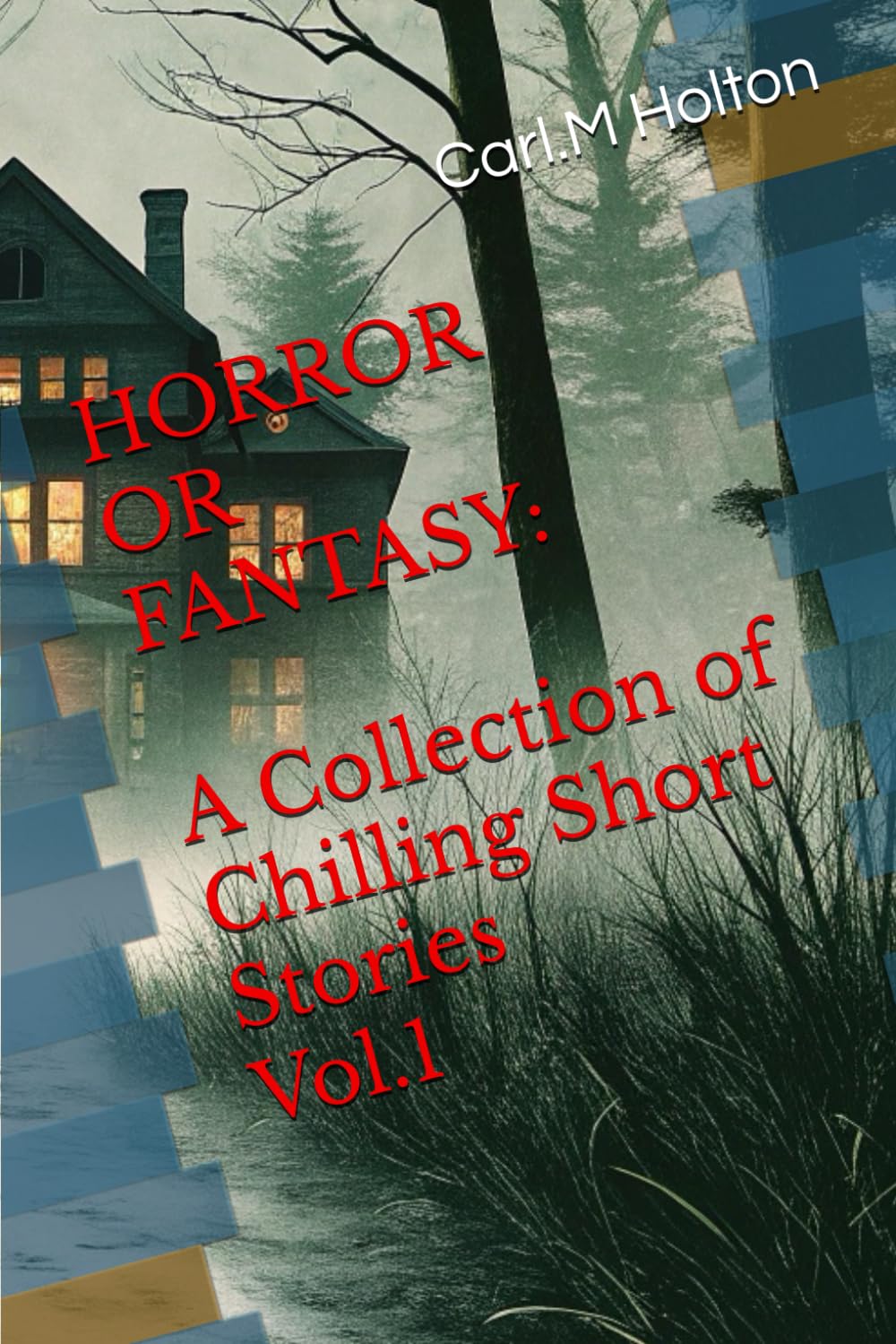 Horror or Fantasy: A Collection of Chilling Short Stories Vol.1