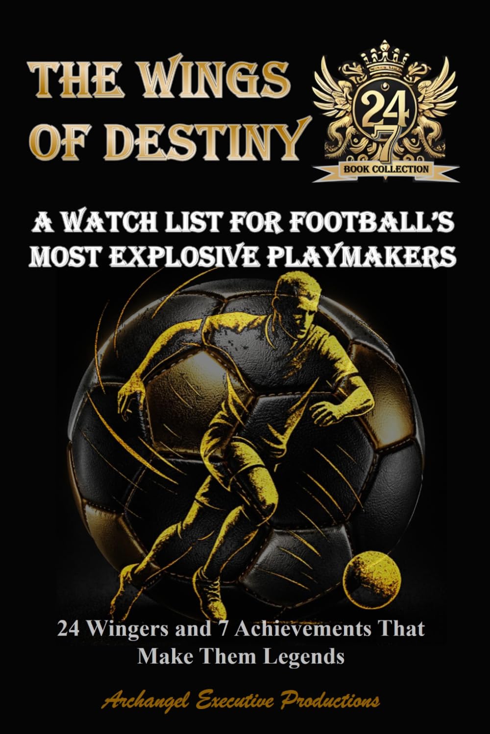 THE WINGS OF DESTINY: A Watch List For Football’s Most Explosive Playmakers - 24 Wingers and 7 Achievements That Make Them Legends