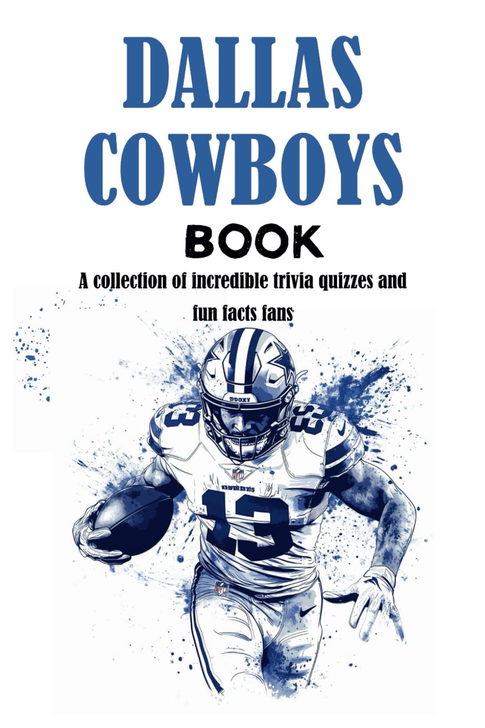 Dallas Cowboys Book: A collection of incredible trivia quizzes and fun facts fans