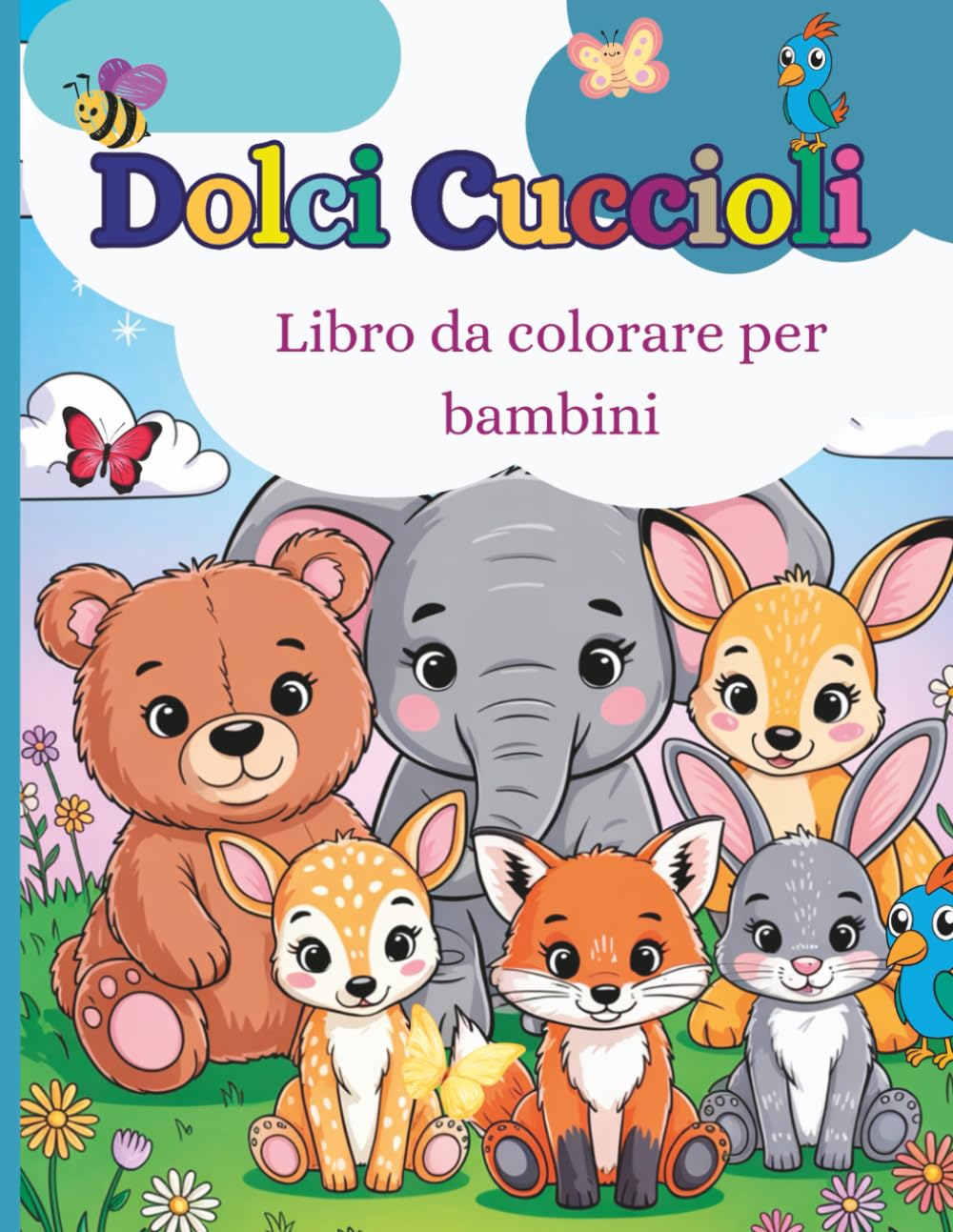 Dolci Cuccioli – Libro da colorare per bambini: 50 adorabili disegni di animali bebè – perfetto per la fantasia, il divertimento e l'apprendimento creativo