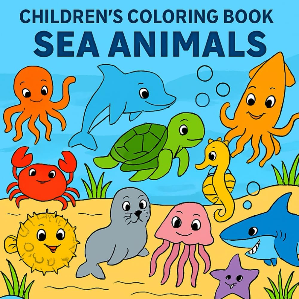 Children's coloring book sea animals: Easy and Beautiful Coloring Pages for Toddlers and Kids Ages 4-8, Large Print Sea Life Activity Book.
