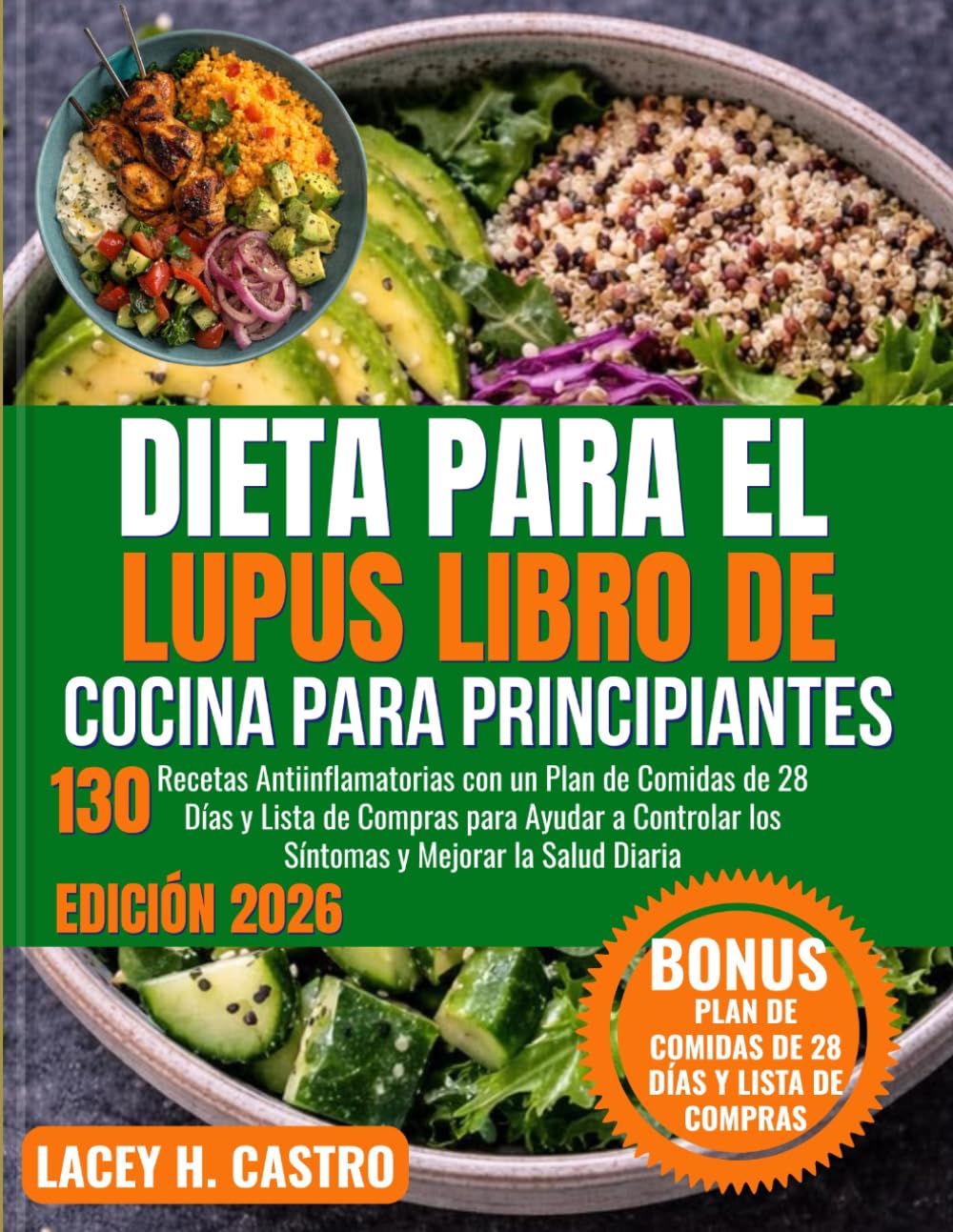 DIETA PARA EL LUPUS LIBRO DE COCINA PARA PRINCIPIANTES: 130 Recetas Antiinflamatorias con un Plan de Comidas de 28 Días y Lista de Compras para Ayudar ... los Síntomas y Mejorar la Salud Diaria