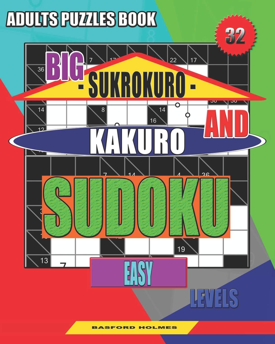 Adults puzzles book. Big Sukrokuro and Kakuro sudoku.: Easy levels.: 32 (Sudoku and large size puzzles)