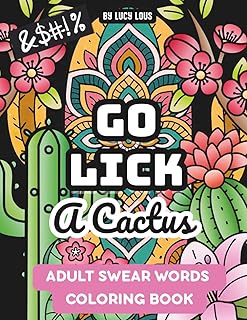 Go Lick A Cactus: An Adult Swear Words Coloring Book for When Life (or Your Coworkers) Suck