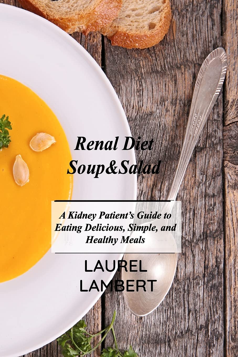 Buy Renal Diet Soup&Salad A Kidney Patient's Guide to Eating Delicious