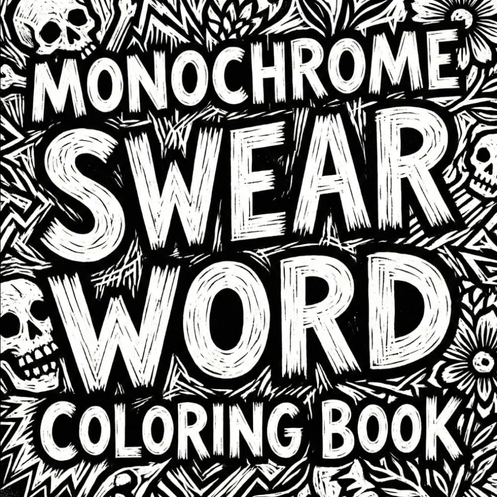 Monochrome Swear Word Coloring Book for Adults: Bold Black & White Designs for Stress Relief and Relaxation for Adults