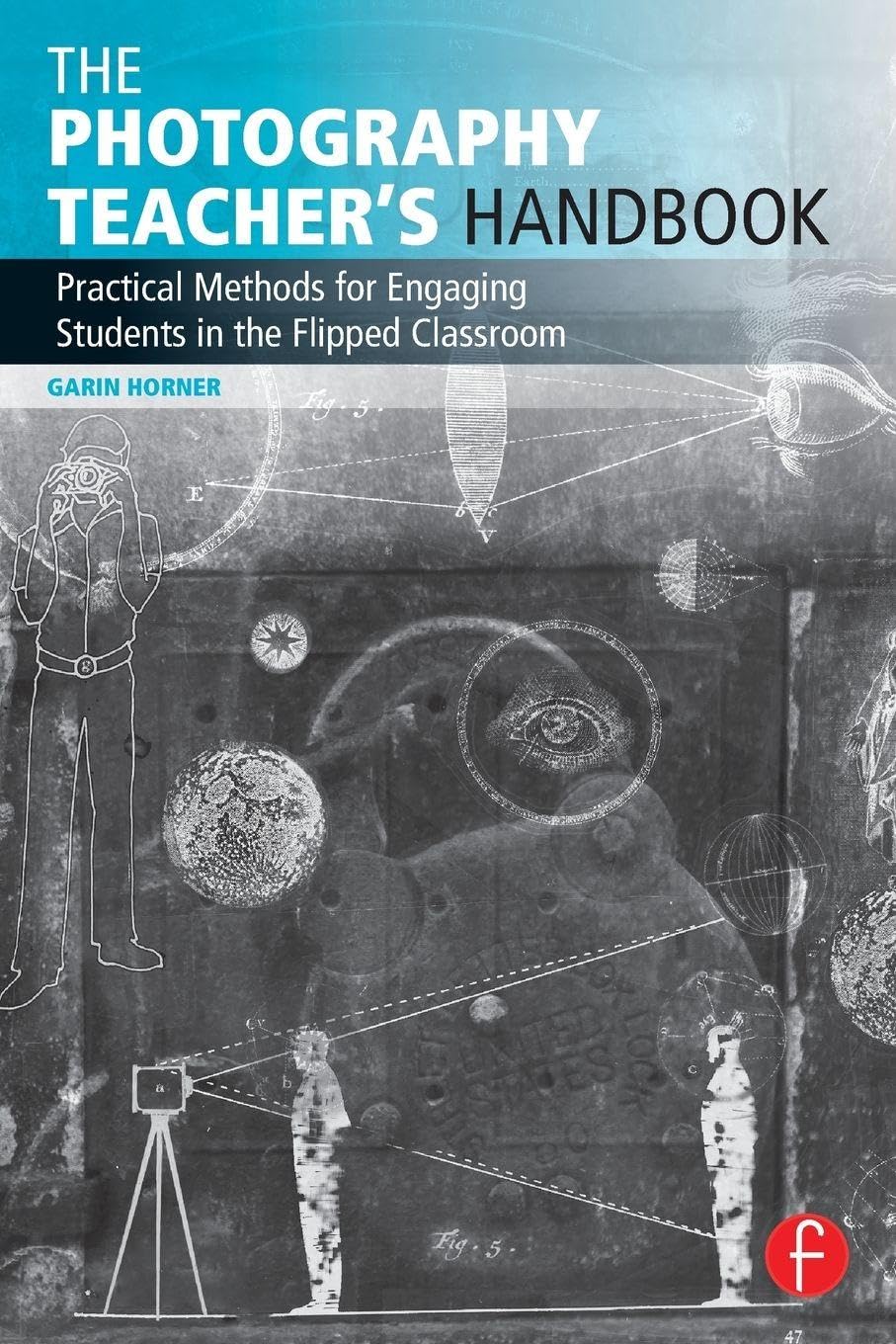 The Photography Teacher's Handbook (Photography Educators Series)