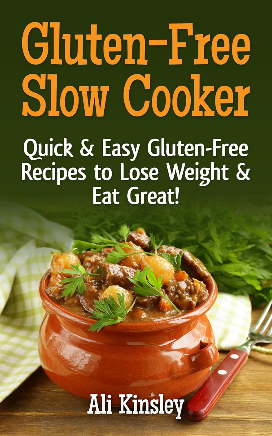 GlutenFree Slow Cooker Quick & Easy GlutenFree Recipes To Lose Weight & Eat Great