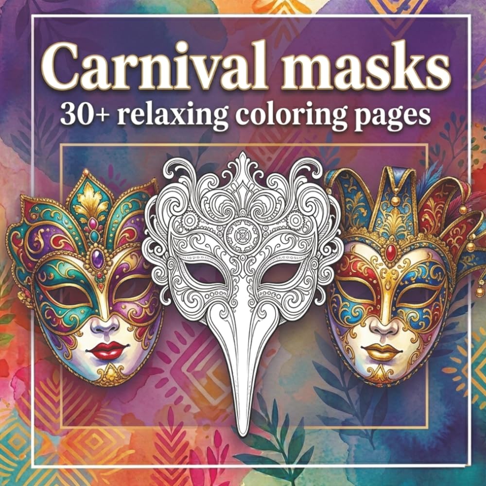 Carnival Masks Adult Coloring Book: 30+ Elegant Venetian, Mardi Gras, and Masquerade Designs for Stress Relief (Coloring Books for Adults)