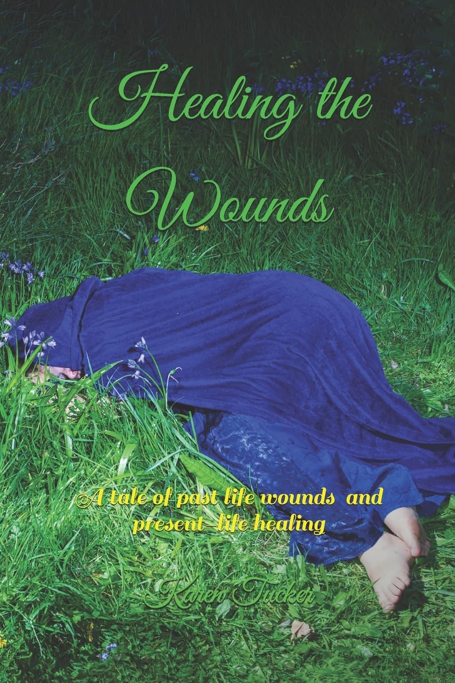 Healing the Wounds: A tale of past life wounds and present-life healing