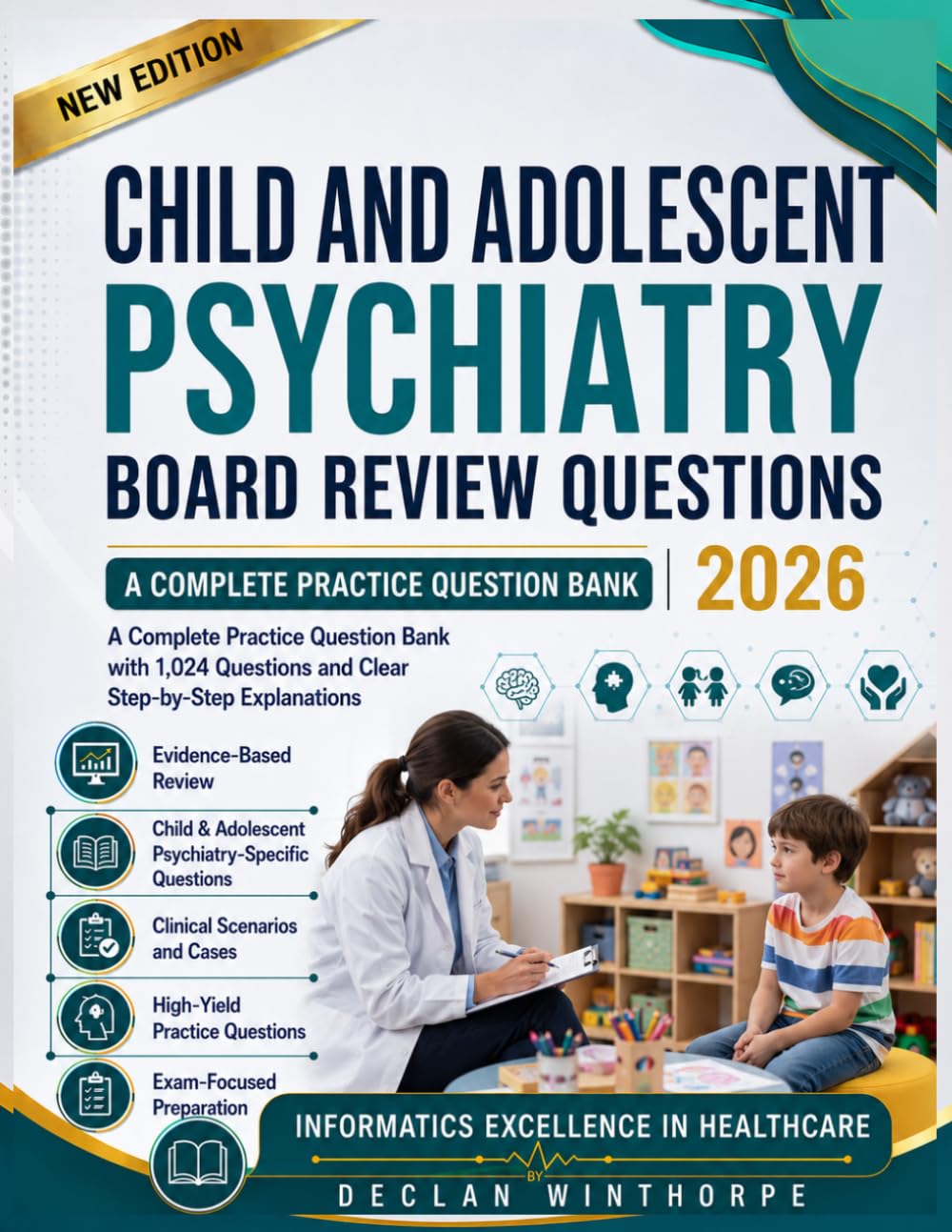 Child and Adolescent Psychiatry Board Review Questions 2026: A Complete Practice Question Bank with 1,024 Questions and Clear Step-by-Step Explanations Declan
