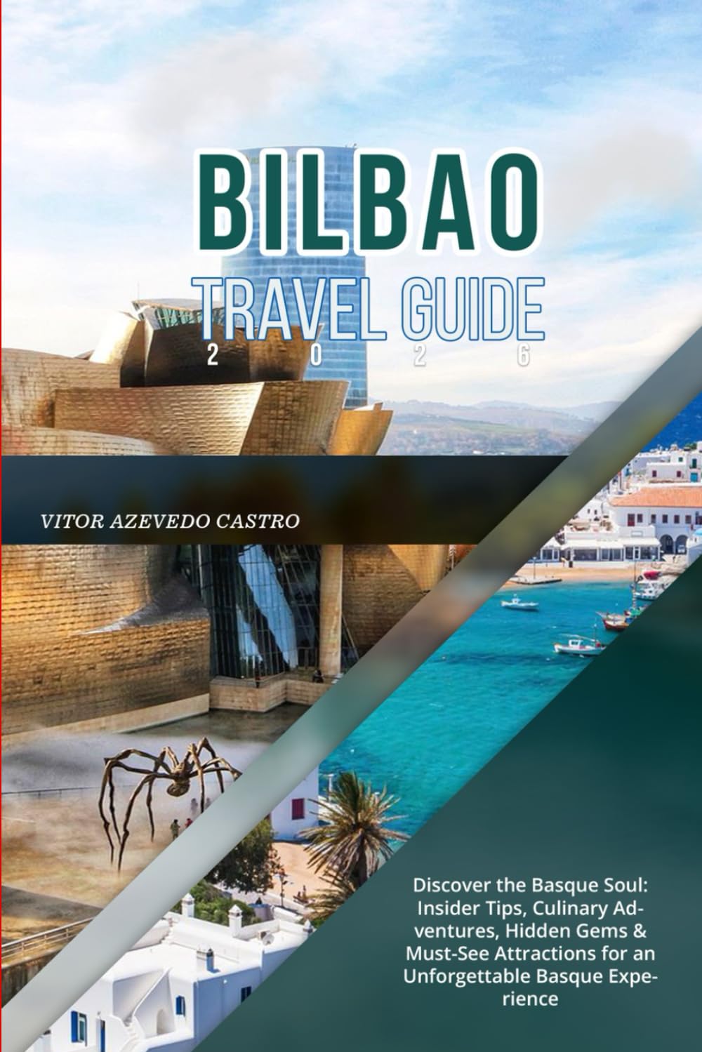 BILBAO TRAVEL GUIDE 2026: Discover the Basque Soul: Insider Tips, Culinary Adventures, Hidden Gems & Must-See Attractions for an Unforgettable Basque Experience