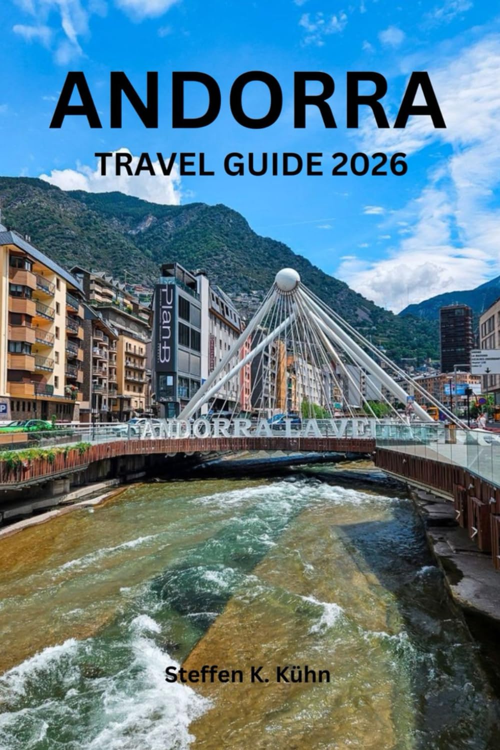 ANDORRA TRAVEL GUIDE 2026: Explore the city like a local,top attractions, hidden gems, outdoor adventure,festivals,local experience,local food and itineraries
