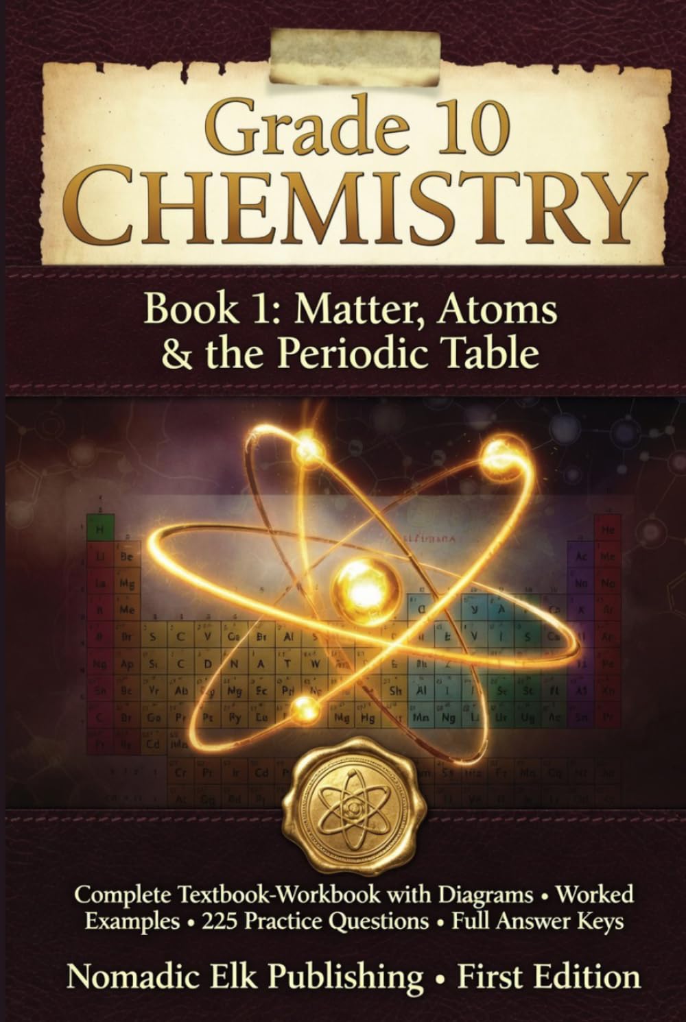 Grade 10 Chemistry Book 1: Matter, Atoms & the Periodic Table: Complete Textbook-Workbook with Diagrams, Worked Examples, 225 Practice Questions & ... Elk USA High School Chemistry Series)