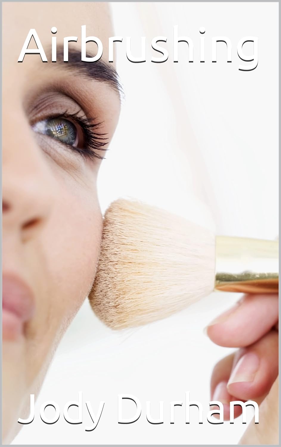 Airbrushing (Makeup and All the Things Book 1) Kindle edition by Durham, Jody. Arts