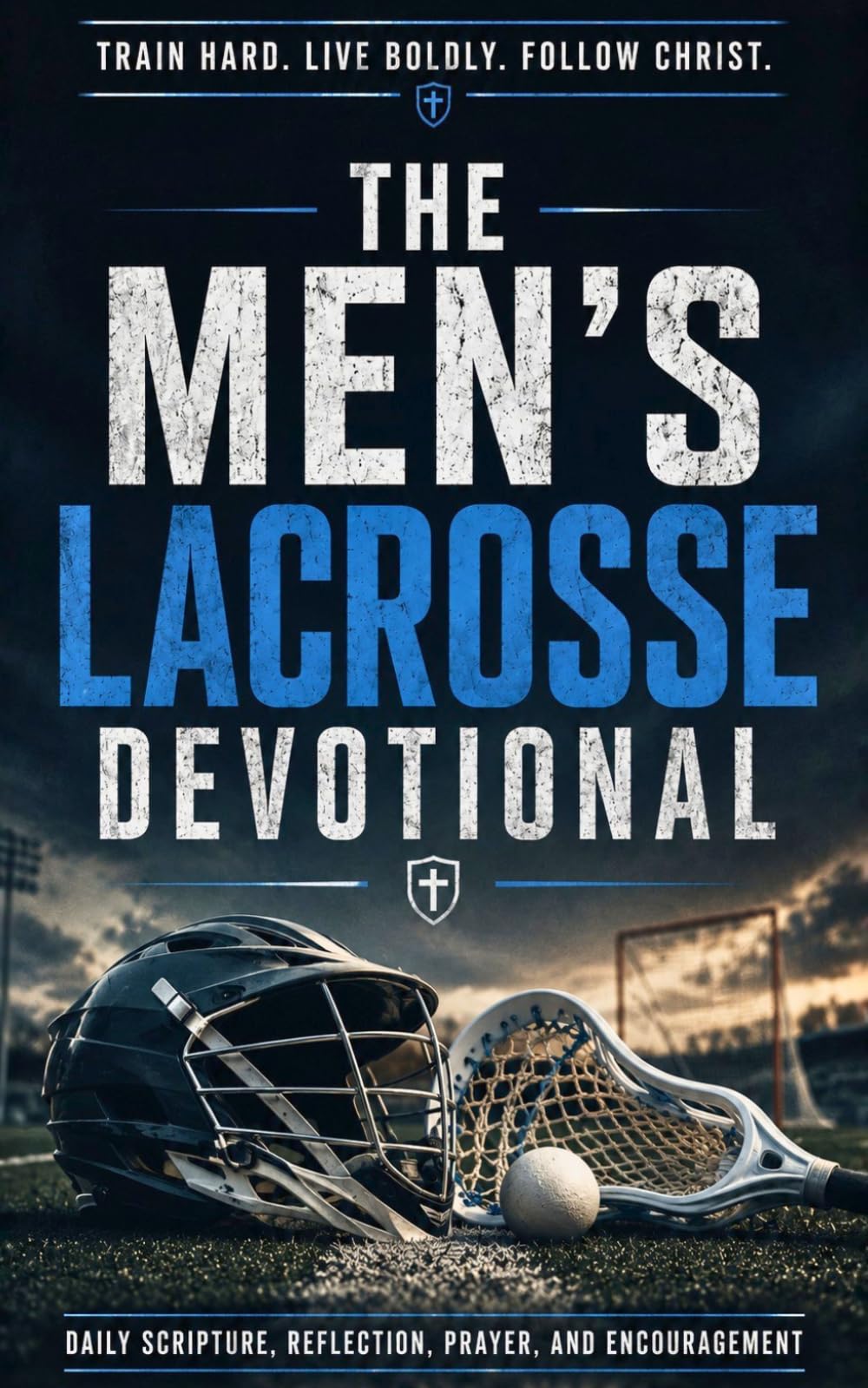 The Men's Lacrosse Devotional: 40 Days of Faith, Strength, and Purpose for Christian Lacrosse Players: Daily Inspirational Devotions, Prayer, and ... Competitors, and Young Men in Lacrosse