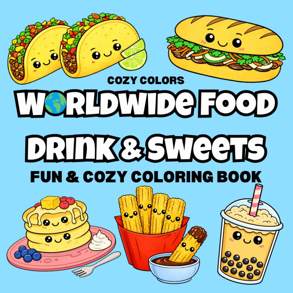 Worldwide Food Drink & Sweets: Coloring Book for Adults and Kids, Bold and Fun, Cozy and Big Designs for Relaxation Featuring a Variety of Foods, Drinks, and Sweets from Around the World