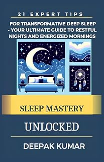 SLEEP MASTERY UNLOCKED: 21 Expert Tips for Transformative Deep Sleep - Your Ultimate Guide to Restful Nights and Energized Mornings