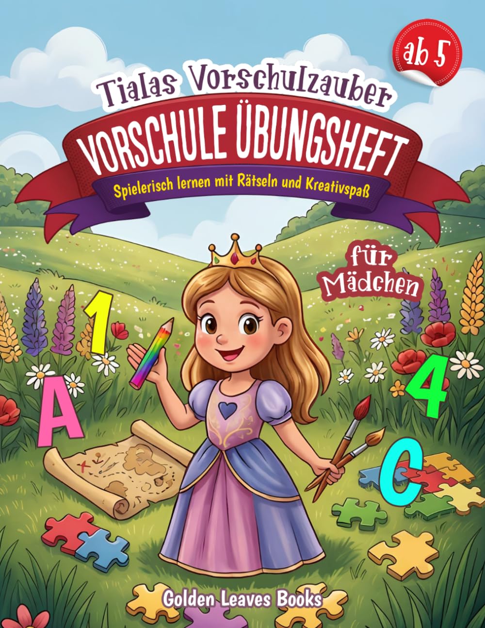 Vorschule Übungsheft ab 5 für Mädchen – Tialas Vorschulzauber: Mit Buchstaben, Zahlen, Rätseln und Kreativseiten – motivierender Lernspaß ohne Langeweile.