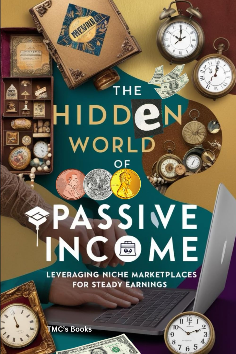 The Hidden World of Passive Income: Leveraging Niche Marketplaces for Steady Earnings: Discover how to generate passive income from under-the-radar ... collectibles to specialized online courses