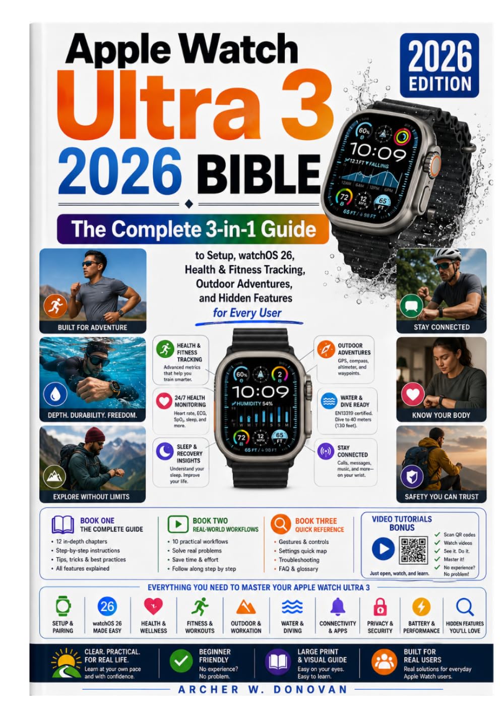 Apple Watch Ultra 3 2026 Bible: The Complete 3-in-1 Guide + Video Tutorials Bonus to Mastering watchOS 26, Health and Fitness Tracking, Outdoor Adventures, and Hidden Features for Every User