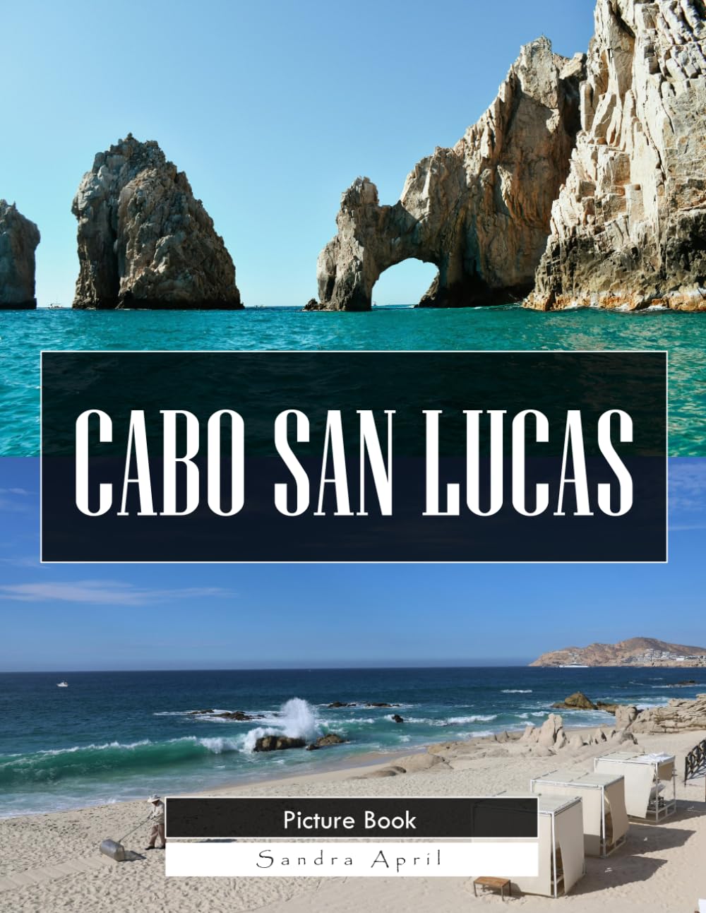 Cabo San Lucas: A Stunning Coffee Table Picture Book – For Travelers & Beach Lovers