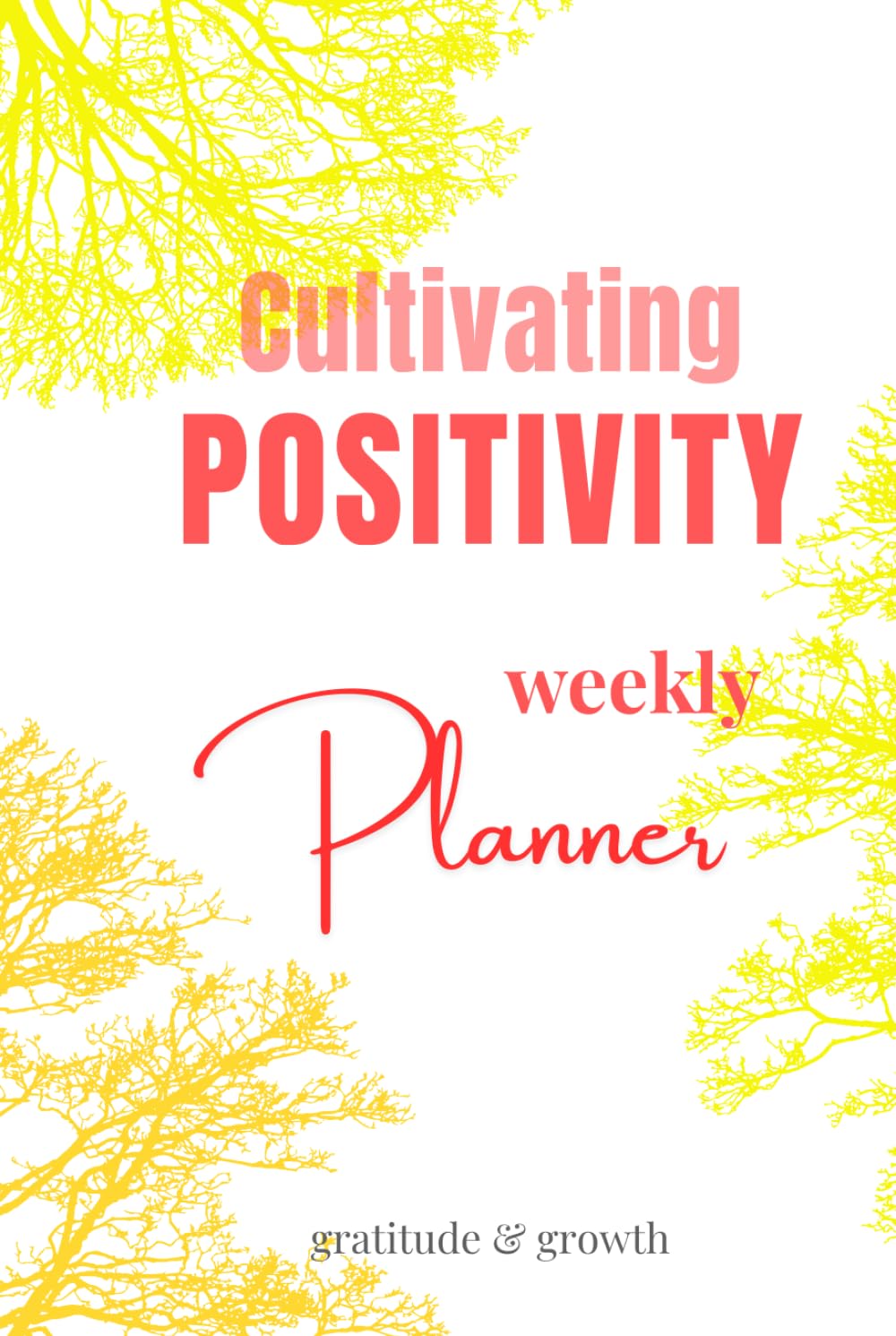 Cultivating POSITIVITY Daily Planner: Designed for Scheduling Time, and for Scheduling Happiness.