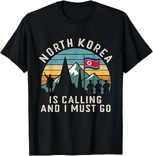 North Korea is Calling and I Must Go Funny Satire Dark Humor T-Shirt