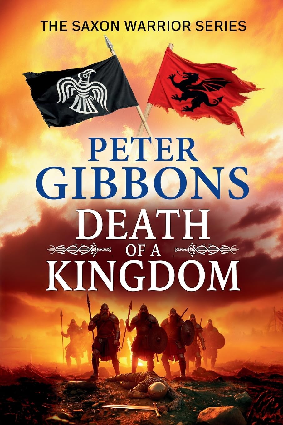 Death of a Kingdom: Another chapter in the epic Saxon Warrior saga from Peter Gibbons (The Saxon Warrior Series, 6)