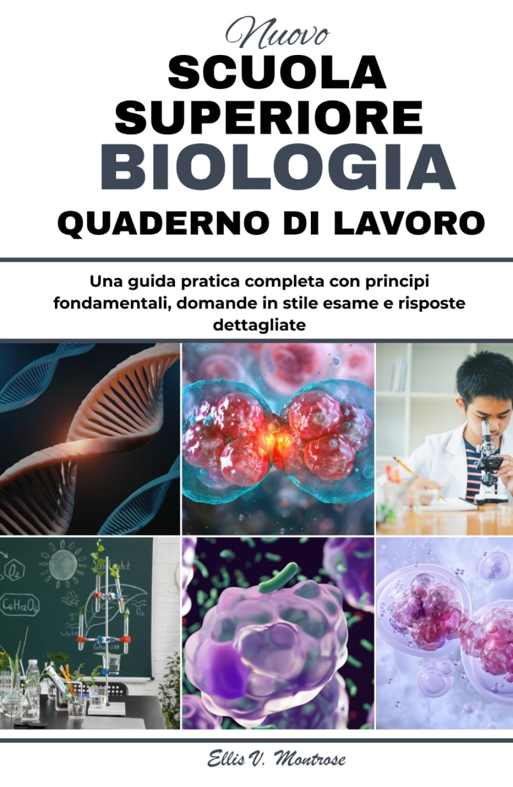 NUOVO MASSIMO SCUOLA QUADERNO DI BIOLOGIA: Una guida pratica completa con principi fondamentali, domande in stile esame e risposte dettagliate