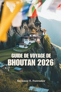 GUIDE DE VOYAGE DE BHOUTAN 2026: Explorez les montagnes majestueuses et la culture unique du Royaume du Bonheur
