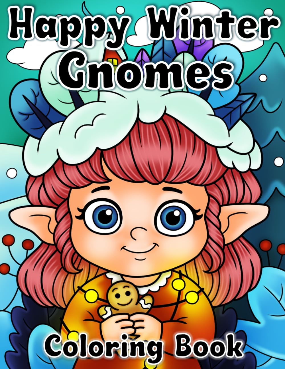 Happy Winter Gnomes Coloring Book: Cute and Magical Little Gnomes for kids to color. Snowy Enchanted Forest homes, Snowman & Reindeer. All images are hand drawn.