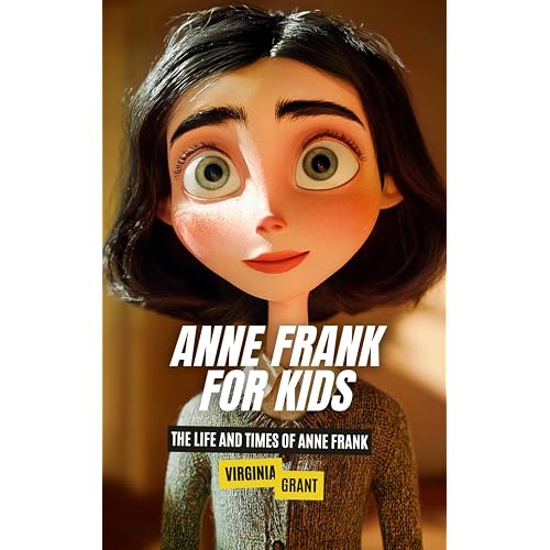 Anne Frank for Kids: The Life and Times of Anne Frank by Virginia Grant